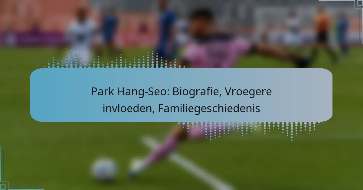 Park Hang-Seo: Biografie, Vroegere invloeden, Familiegeschiedenis