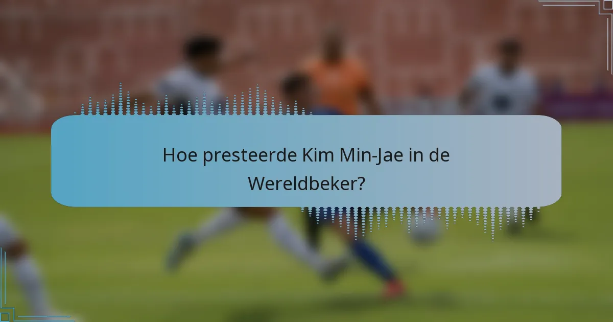 Hoe presteerde Kim Min-Jae in de Wereldbeker?