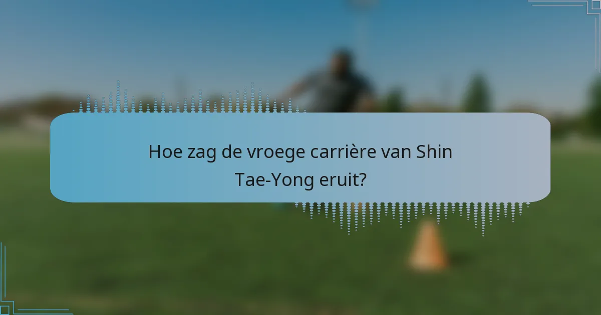 Hoe zag de vroege carrière van Shin Tae-Yong eruit?