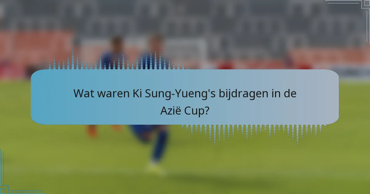 Wat waren Ki Sung-Yueng's bijdragen in de Azië Cup?