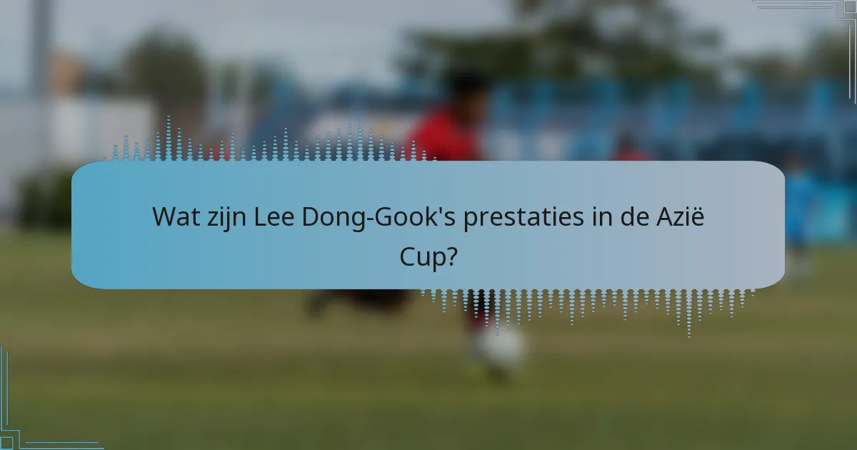 Wat zijn Lee Dong-Gook's prestaties in de Azië Cup?