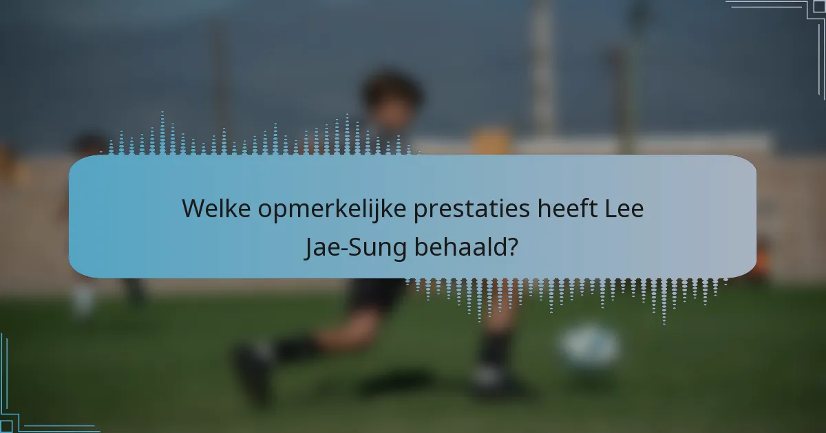 Welke opmerkelijke prestaties heeft Lee Jae-Sung behaald?